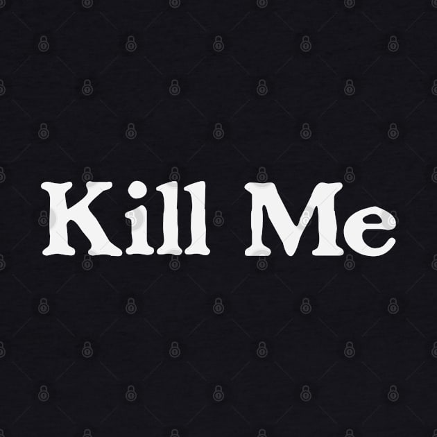 Kill Me - Classic Goth Basic Funny Halloween Shirt by blueversion